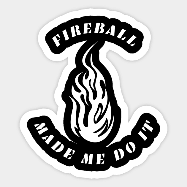 Fireball Made Me Do It Sticker by Lasso Print